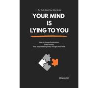 Your Mind Is Lying to You: How to Escape Rumination, Quiet Anxiety, And Stop Believing Every Thought You Think