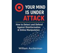 Your Mind Is Under Attack: How to Detect and Defend Against Disinformation & Online Manipulation