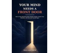 YOUR MIND NEEDS A FRONT DOOR: How to Stop Absorbing Other People's Moods, Protect Your Attention, and Feel Like Yourself Again