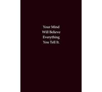 Your Mind Will Believe Everything You Tell It: A self-belief notebook for affirmations, confidence, and positive mindset
