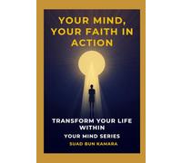 Your Mind, Your Faith in Action: Transform Your Life Within