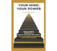 Your Mind, Your Power: Build Inner Strength & Create the Life You Want