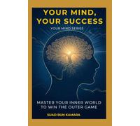 Your Mind, Your Success: Master Your Inner World to Win the Outer Game