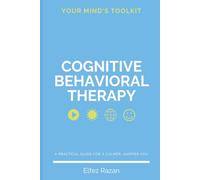 Your Mind's Toolkit: Cognitive Behavioral Therapy (CBT) book to Rewire Your Brain, Overcome Depression, Anxiety and Reclaim Your Life