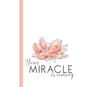 Your Miracle is Coming: A Fertility Journal Companion
