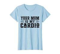 Your Mom Is My Cardio Funny Daying Gym Allenamenti per papà Maglietta