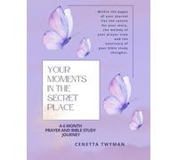 Your Moments in the Secret Place: A 6 Month Prayer and Bible Study Journal