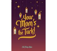 YOUR MOM'S THE TURK: STORIES OF HERITAGE, HUMOR AND BELOGING