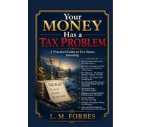 YOUR MONEY HAS a TAX PROBLEM: A Practical Guide to Tax Smart Investing