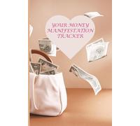 Your Money Manifestation Tracker: Read Daily to Attract Wealth, Abundance, and Prosperity into Your Life then Track all that Money coming to You.