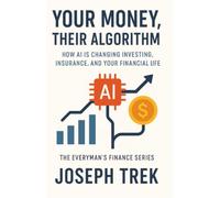 Your Money, Their Algorithm: How AI Is Changing Investing, Insurance, and Your Financial Life