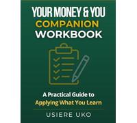 Your Money & You Companion Workbook: A Practical Guide to Applying What You Learn