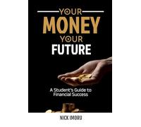 Your Money, Your Future: A Student's Guide to Financial Success