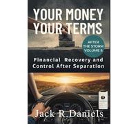 YOUR MONEY YOUR TERMS: Financial Recovery and Control After Separation AFTER THE STORM VOLUME 5