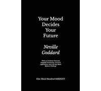 Your Mood Decides Your Future: Elite Mind Manifest Edition: With an Exclusive Foreword, Insightful Annotations, Practical Applications, and a 30-Day Mood Mastery Challenge