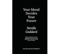 Your Mood Decides Your Future: Elite Mind Manifest Edition: With an Exclusive Foreword, Insightful Annotations, Practical Applications, and a 30-Day Mood Mastery Challenge