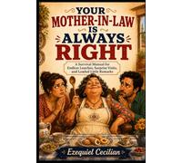 YOUR MOTHER-IN-LAW IS ALWAYS RIGHT: A Survival Manual for Endless Lunches, Surprise Visits, and Loaded Little Remarks