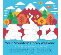 Your Mountain Cabin Weekend: An Alphabet Adventure Awaits!