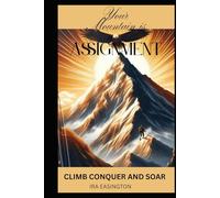 Your Mountain Is An Assignment: Climb Conquer And Soar