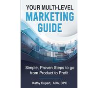 Your Multi-Level Marketing Guide: Simple, Proven Steps to go from Product to Profit