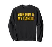 Your Mum Is My Cardio Felpa