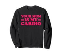 Your Mum Is My Cardio Felpa