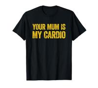 Your Mum Is My Cardio Maglietta