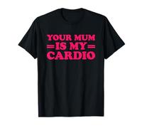 Your Mum Is My Cardio Maglietta