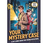 Your Mystery Case - A DIY Book for Young Detectives, Ages 8-14: Draw clues, write your story, and solve the mystery you imagine!