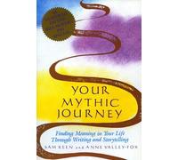 Your Mythic Journey: Finding Meaning in Your Life Through Writing and Storytelling