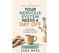 YOUR NERVOUS SYSTEM NEEDS A DAY OFF: A Practical Reset for When You Feel Wired, Tired and Permanently On