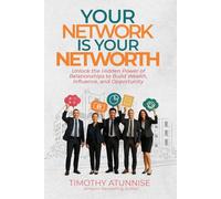 Your Network Is Your Net Worth: Unlock the Hidden Power of Relationships to Build Wealth, Influence, and Opportunity