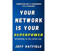 Your Network is Your Superpower: Networking in the New Digital Age of AI