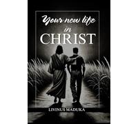 Your New Life In Christ: A Foundational Guide for New Believers
