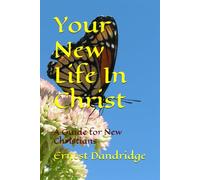 Your New Life In Christ: A Guide for New Christians