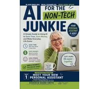 Your New Personal Assistant: A Simple Guide to Using AI to Save Time, Save Money, and Make Everyday Life Easier