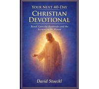 Your Next 40-Day Christian Devotional Based Upon the Beatitudes and the Sermon on the Mount