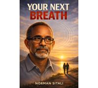 YOUR NEXT BREATH: Fifty-Eight Years. Twenty Truths. One Breath