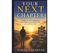 Your Next Chapter: A Guide to Financial Independence, Career Purpose, and Living Fully in the Second Half of Life
