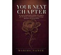 Your Next Chapter: The Modern Woman's Guide to Dating with Confidence After 40, Divorce, or Heartbreak in a World of Apps, Algorithms, and New Possibilities