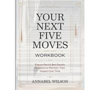 Your Next Five Moves Workbook: Ensure Patrick Bet-David's Perspective Maintain Their Impact Over Time