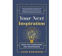 Your Next Inspiration: Ideas for Fundraising and Grantmaking