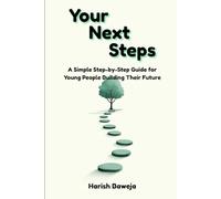 Your Next Steps: A Simple Step-by-Step Guide for Young People Building Their Future