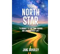 YOUR NORTH STAR: “A JOURNEY TO FIND YOUR PURPOSE AND LIVE YOUR BEST LIFE”