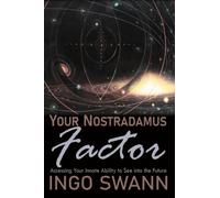 Your Nostradamus Factor: Accessing Your Innate Ability to See into the Future