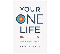Your ONE Life: Own It, Live It, Love It