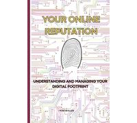 Your Online Reputation: Understanding and Managing Your Digital Footprint