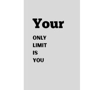 Your only limit is you: Funny Gift Journal For Friends and Familly
