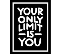 Your Only Limit Is You: Inspiring Quotes and Kick-ass Affirmations to Get You Motivated
