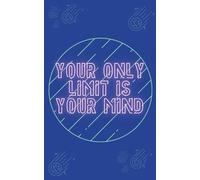 Your Only Limit is Your Mind - Dot Grid Bullet Journal: 5” x 8” | 100 Pages | 0.5 cm Dotted